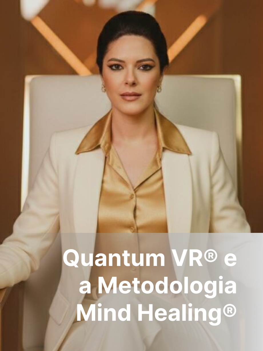 Quantum VR® e a Metodologia Mind Healing® : quando a realidade virtual acelera a evolução da saúde mental.